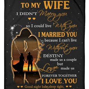 To My Wife I Didn’t Marry You I Married You I Love You Message Gifts Blanket