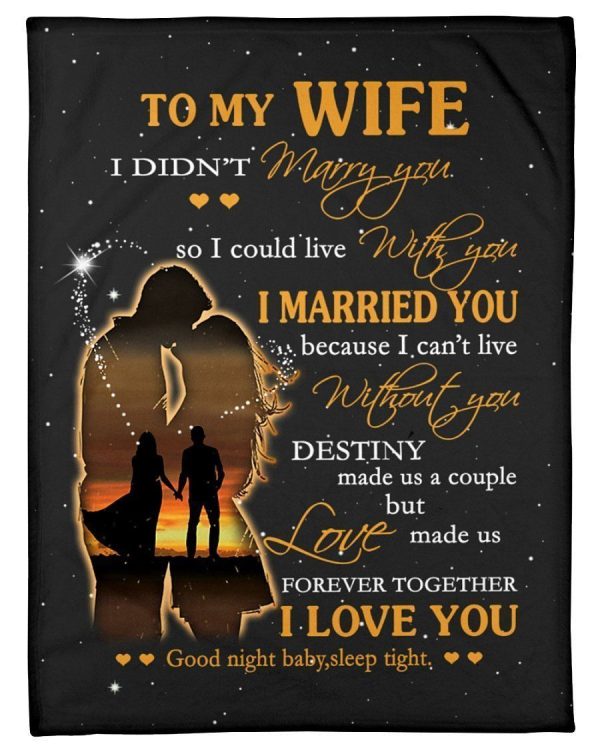 To My Wife I Didn’t Marry You I Married You I Love You Message Gifts Blanket