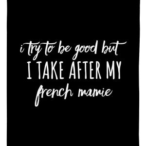 Try To Be Good But I Take After My French Mamie Personalized Nation Gifts Blanket