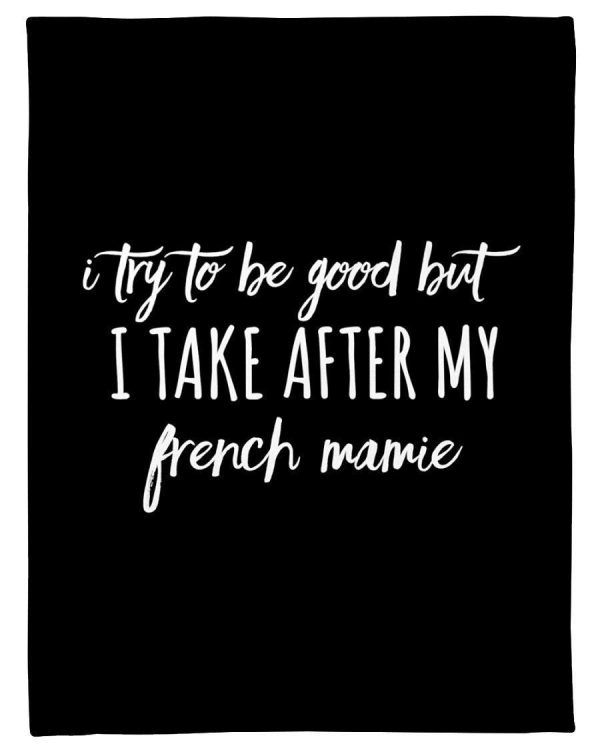 Try To Be Good But I Take After My French Mamie Personalized Nation Gifts Blanket