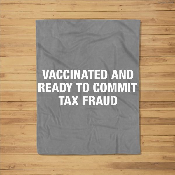 Vaccinated And Ready To Commit Tax Fraud Fleece Blanket