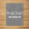 We The People Are Pissed Off Fight For Democracy Fleece Blanket