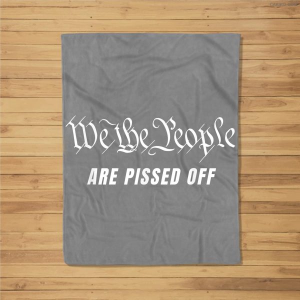 We The People Are Pissed Off Fight For Democracy Fleece Blanket