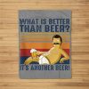 What Is Better Than Beer Another Beer Funny Beer Belly Man Fleece Blanket