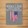 When I Die Don’T Let Me Vote Democrat Fleece Blanket