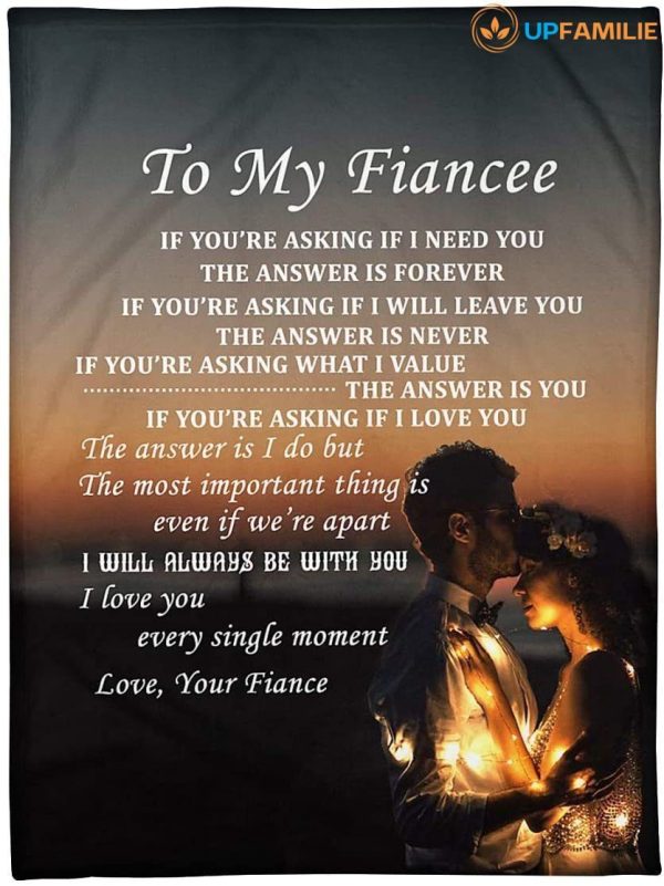 Wife   – To My Fiancee If You Are Asking If I Need You The Answer Is Forever Even If We Are Apart I Will Always Be With You Blanket