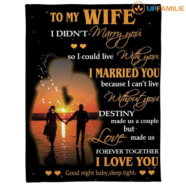 Wife  – To My Wife I Didn’T Marry You So I Could Live With You Love Made Us Forever Together Blanket