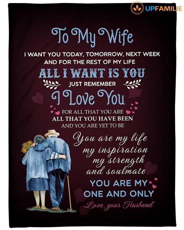 Wife  – To My Wife I Love You For All That You Are All That You Have Been And You Are Yet To Be You Are My Life My One And Only Blanket