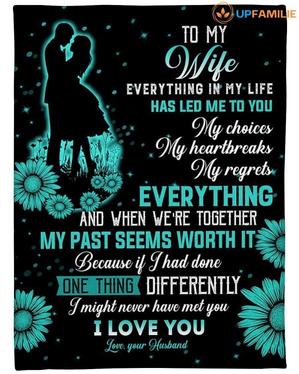 Wife  – To My Wife My Choices My Heartbreaks Everything In My Life Has Led Me To You When We’Re Together My Past Seems Worth It Blanket