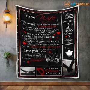 Wife  – To My Wife No Matter What Trials We Encounter Together I’M All Yours Forever And Always I’M So Proud Of You Blanket