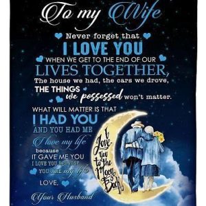 Wife  – To My Wife When We Get To The End Of Our Lives Together The Things We Possessed Won’T Matter Blanket