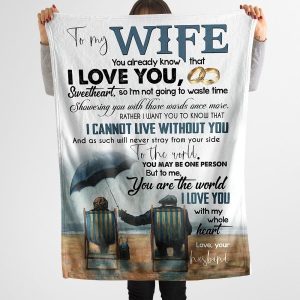 Wife  – To My Wife You Already Know That I Love You I’M Not Going To Waste Time Showering You With Those Words Once More I Cannot Live Without You Blanket