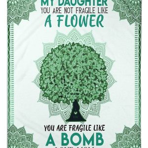 You Are Fragile Like A Bomb Gifts For Daughters Blanket