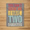 You Can’T Scare Me I Have Two Daughters Retro Funny Dad Gift Fleece Blanket