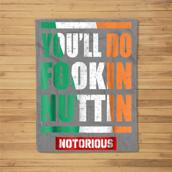 You’Ll Do Fookin Nuttin Notorious Fleece Blanket